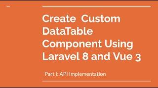 Create custom DataTable Component using Laravel 8 & Vue 3 (Part 1  API Implementation)