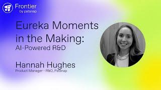 Frontier 2024 - Eureka Moments in the Making: AI powered R&D & The Future of Patsnap Eureka