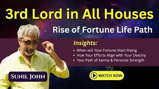 Rise of Fortune Life Path Sunil John - 3rd Lord in All Houses Explained