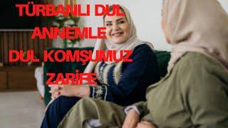 TÜRBANLI DUL ANNEMLE KARŞI KOMŞUMUZ DUL ZARİFE / LEZBİYEN HİKAYESİ /İTİRAF, GERÇEK OLAY VE HİKAYELER