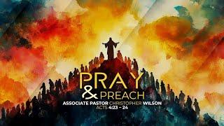 Pray and Preach | Assoc. Pastor Christopher Wilson | 10.20.24