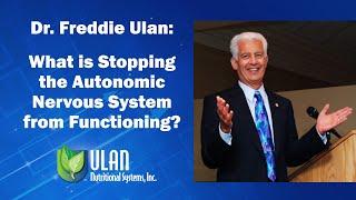 Dr. Freddie Ulan: What is Stopping the Autonomic Nervous System from Functioning?