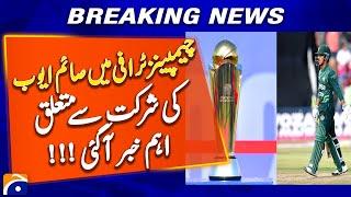 Will Saim Ayub Play Champions Trophy? Important News Revealed | Geo News