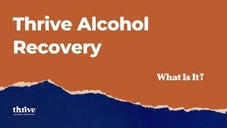 What Is Thrive Alcohol Recovery? 