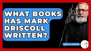 What Books Has Mark Driscoll Written? - Followers Of Christianity
