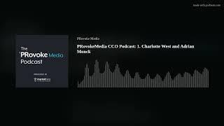 PRovokeMedia CCO Podcast: 1. Charlotte West and Adrian Monck