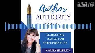 Author to Authority - Ep 401 - Marketing Basics For Entrepreneurs with Marisa Shadrick