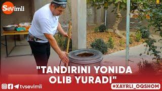 Xayrli Oqshom - "TANDIRINI YONIDA OLIB YURADI"