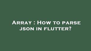 Array : How to parse json in flutter?