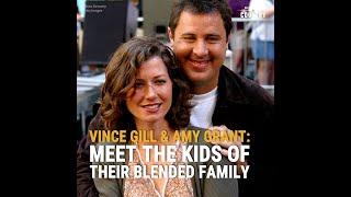 Vince Gill & Amy Grant: Meet Their Blended Family