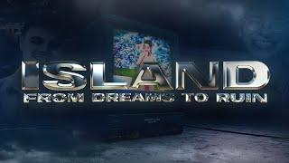 Island: From Dreams to Ruin