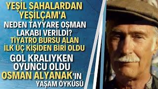 OSMAN ALYANAK KİMDİR? Oralet Osman'ın Kısa Yaşam Öyküsü