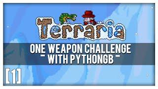 Terraria 1.3.3 Let's Play - One Weapon Challenge with PythonGB [1]