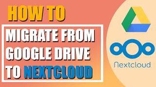 How to migrate Google Drive files to Nextcloud