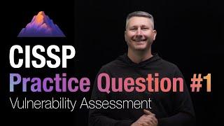 CISSP Practice Question #1 - Vulnerability Assessment Process