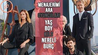 MENAJERİMİ ARA DİZİSİ OYUNCULARI YAŞ, BOY, KİLO, NERELİ, BURÇLARI