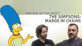 Mike and Jay talk about The Simpsons - "Marge in Chains"