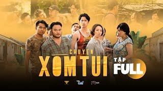 CHUYỆN XÓM TUI WEBDRAMA| FULL 3 TẬP | Má Giàu, Việt Anh, Thu Trang, Tiến Luật, Lê Giang,Huỳnh Phương