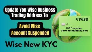 Wise New KYC | Update Your Wise Business Trading Address To Avoid Wise Account Suspended