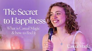 The Secret to Happiness: What is Casual Magic and how to Find it