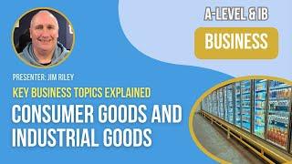 Consumer Goods and Industrial Goods | A-Level & IB Business