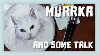 Painting Murrka the cat in watercolor and talk about my absency.