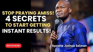 STOP PRAYING AMISS! 4 SECRETS TO START GETTING INSTANT RESULTS! || APOSTLE JOSHUA SELMAN