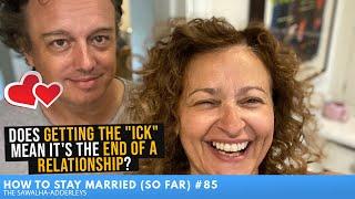 HTSM (SO FAR) #85 - Does Getting the "ICK" Mean It's the END of a RELATIONSHIP?