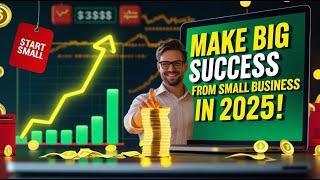 How to make big success from small business in 2025 | The Finance Lab