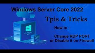 Windows Server Core 2022 Tips & Tricks - How to change RDP port number and Block old port