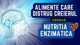 ALIMENTE CARE DISTRUG CREIERUL vs. NUTRIȚIA ENZIMATICĂ