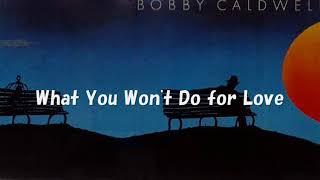 Bobby Caldwell  / What You Won't Do for Love [with Lyrics]