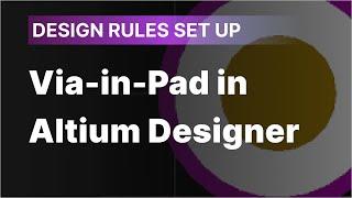 How to Set Up Design Rules for Via-in-Pad in Altium Designer