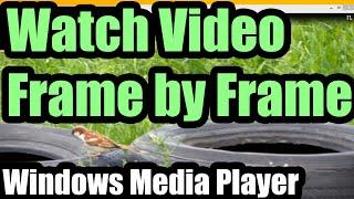 Watch video Frame by Frame (Windows Media Player)