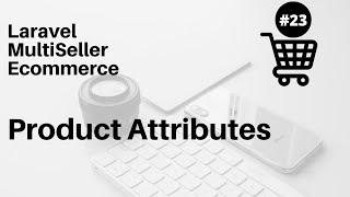 Product Attributes : #23 Multi Seller Ecommerce Laravel