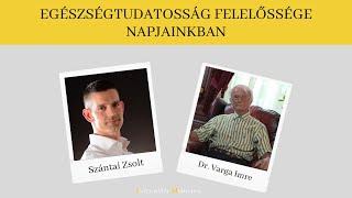 Az egészségtudatosság felelőssége napjainkban - Dr. Varga Imre és Szántai Zsolt