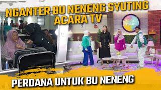 NGANTER BU NENENG SYUTING ACARA TV !! PERDANA UNTUK BU NENENG !!