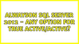 AlwaysOn SQL Server 2012 - any option for true active/active? (3 Solutions!!)