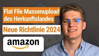 Flat File Massenupload des Herkunftslandes | Neue Amazon Richtlinie 2024