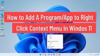 How to Add A Program to Right Click Context Menu In Windows 11