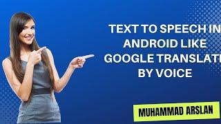 Text to Speech In Android Like Google Translate By Voice  | Muhammad Arslan