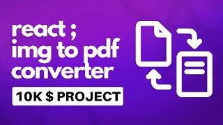 Image to Pdf converter in React Js | React PDF generator | Img to PDF React Js