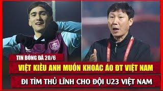  TIN BÓNG ĐÁ 20/6 | RỘ TIN CAHN CHIÊU MỘ VIỆT KIỀU Ở ĐỘI TRẺ Premier League, HLV KIM CÓ TIN VUI