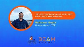 Troubleshooting AI/ML pipelines related Common Issues - Beam Summit 2024