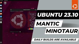 Ubuntu 23.10 "Mantic Minotaur" | Daily Builds are Available | Release Date