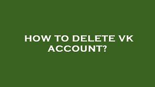 How to delete vk account?