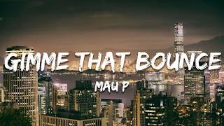 Mau P - Gimme That Bounce (Lyrics)