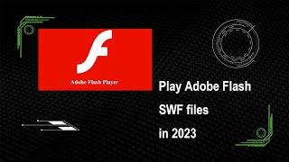 How to play adobe Flash SWF files in 2023