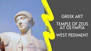 Ancient Greek Art: The Temple of Zeus at Olympia West Pediment