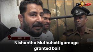 Nishantha Muthuhettigama granted bail